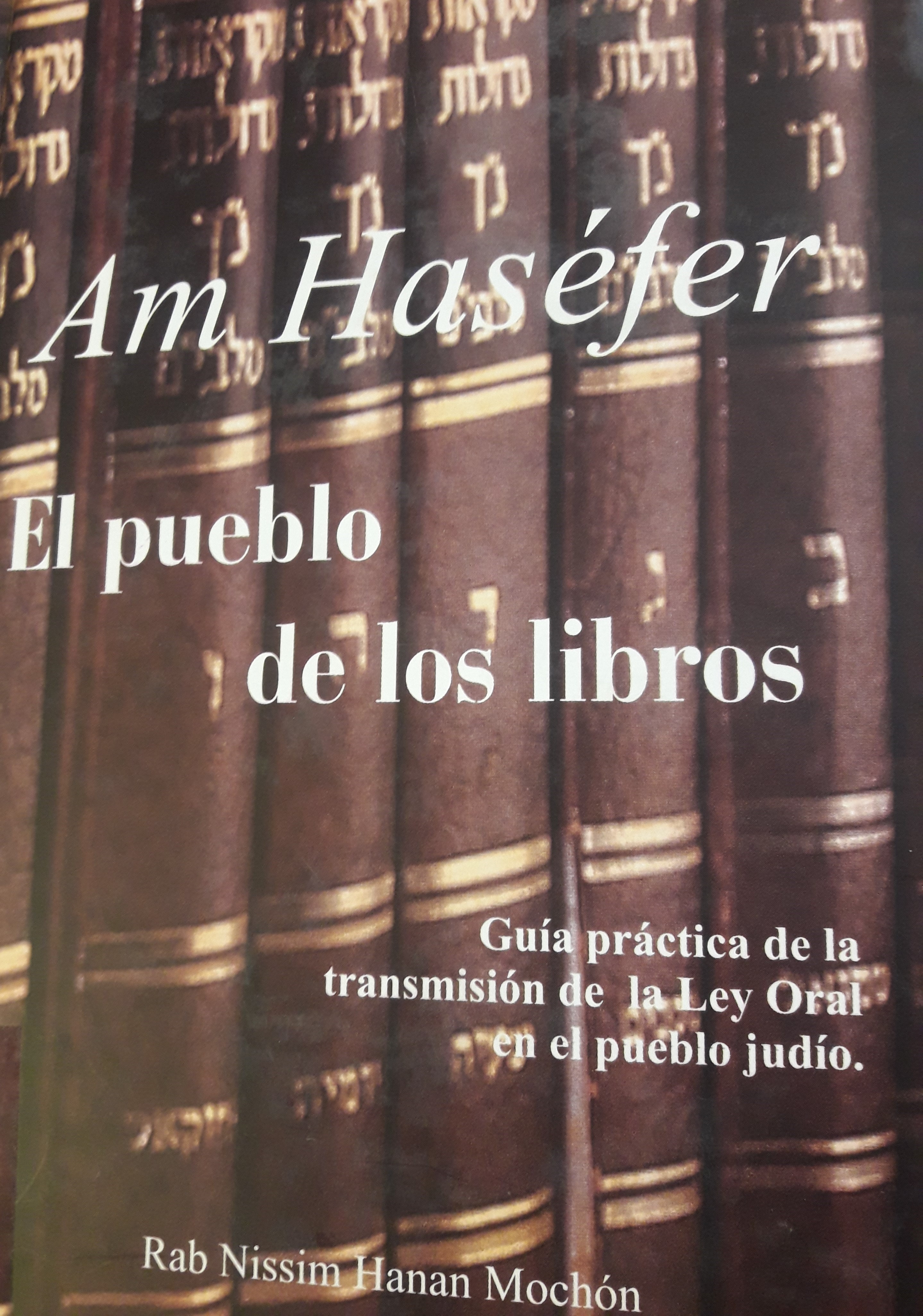 Am Haséfer, el pueblo de los libros: guía práctica de la transmisión de la ley oral en el pueblo judío